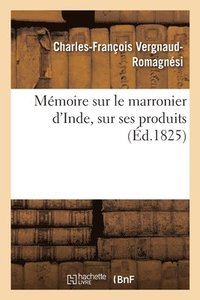 bokomslag Mmoire Sur Le Marronier d'Inde, Sur Ses Produits, Et Particulirement Sur Le Parti Avantageux