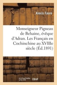 bokomslag Monseigneur Pigneau de Behaine, vque d'Adran. Les Franais En Cochinchine Au Xviiie Sicle