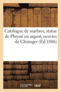 bokomslag Catalogue de Marbres, Statue de Phryn En Argent, Oeuvres de Clsinger