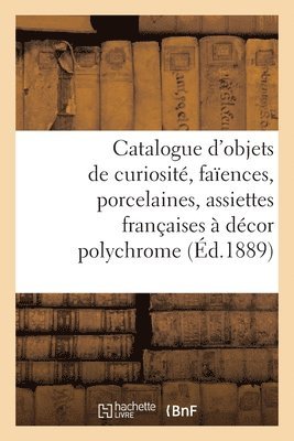 bokomslag Catalogue d'Objets de Curiosit, Faences, Porcelaines, 200 Assiettes Franaises