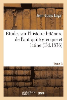 Jean-Louis Laya, LAYA-J L - Études Sur l'Histoire Littéraire de l'Antiquité Grecque Et Latine, Häftad