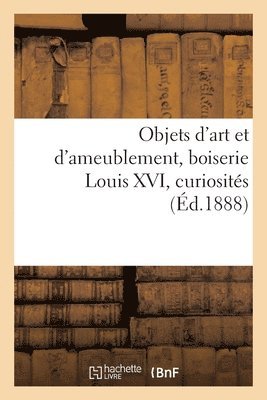 bokomslag Objets d'Art Et d'Ameublement, Boiserie Louis XVI, Curiosits