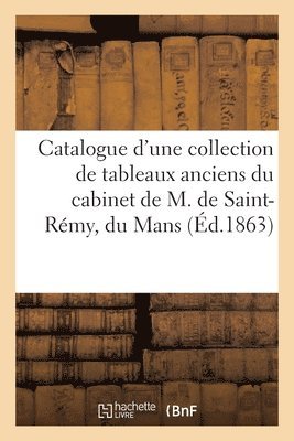 bokomslag Catalogue d'Une Collection de Tableaux Anciens Du Cabinet de M. de Saint-Rmy, Du Mans