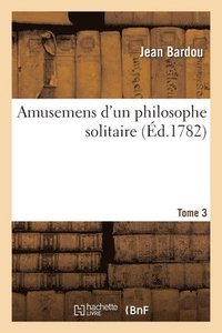 bokomslag Amusemens d'Un Philosophe Solitaire. Tome 3