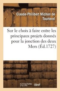 bokomslag Dissertation Sur Le Choix À Faire Entre Les Principaux Projets Donnés Pour La Jonction Des Deux Mers