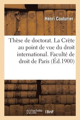 Henri Couturier, Université de Paris - Thèse de doctorat. La Situation de la Crète au point de vue du droit international, Häftad