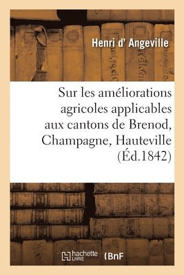 bokomslag Recherches Sur Les Améliorations Agricoles Applicables Aux Cantons de Brenod, Champagne