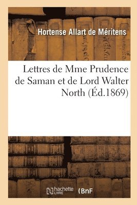 Lettres de Mme Prudence de Saman Et de Lord Walter North 1