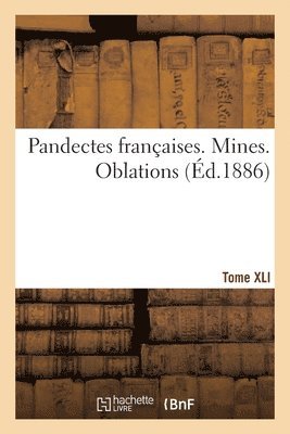 Pandectes Franaises. Tome XLI. Mines. Oblations 1