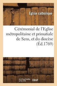bokomslag Crmonial de l'Eglise Mtropolitaine Et Primatiale de Sens, Et Du Diocse