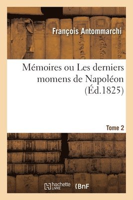 bokomslag Mmoires Ou Les Derniers Momens de Napolon. Tome 2