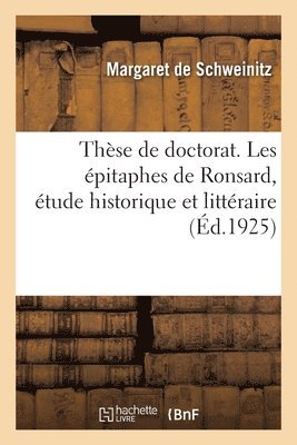 Margaret de Schweinitz, Université de Paris - Thèse de doctorat. Les épitaphes de Ronsard, étude historique et littéraire, Häftad