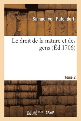 Samuel Von Pufendorf, Jean Barbeyrac - droit de la nature et des gens. Tome 2, Häftad