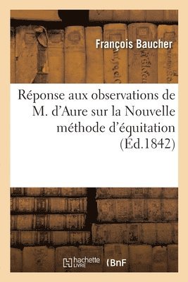 François Baucher, BAUCHER-F - Réponse Aux Observations de M. d'Aure Sur La Nouvelle Méthode d'Équitation, Häftad