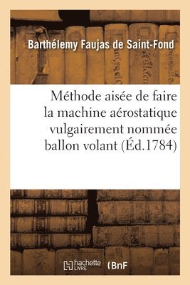 Barthélemy Faujas de Saint-Fond, FAUJAS DE SAINT-FOND-B - Méthode Aisée de Faire La Machine Aérostatique Vulgairement Nommée Ballon Volant, Häftad