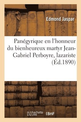 Pangyrique En l'Honneur Du Bienheureux Martyr Jean-Gabriel Perboyre, Lazariste 1