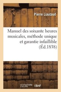 bokomslag Manuel Des Soixante Heures Musicales, Mthode Unique Et Garantie Infaillible