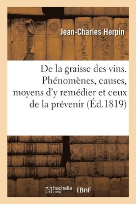 de la Graisse Des Vins. Phnomnes, Causes, Moyens d'y Remdier Et Ceux de la Prvenir 1