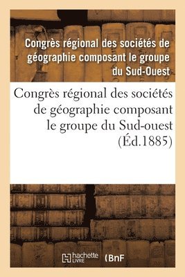 Societes de Geographie, SOCIETES DE GEOGRAPHIE - Congrès Régional Des Sociétés de Géographie Composant Le Groupe Du Sud-Ouest, Häftad