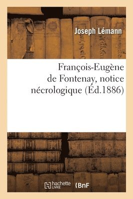 Franois-Eugne de Fontenay, Notice Ncrologique 1