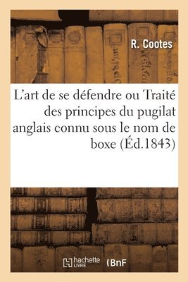 bokomslag L'Art de Se Défendre Ou Traité Des Principes Du Pugilat Anglais Connu Sous Le Nom de Boxe