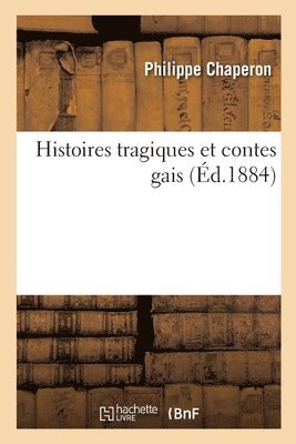 Histoires Tragiques Et Contes Gais 1