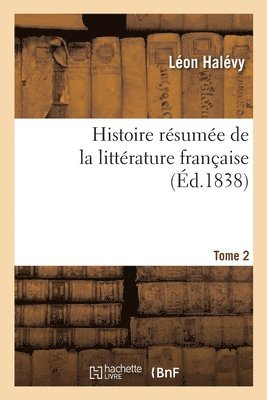 Histoire Résumée de la Littérature Française. Tome 2