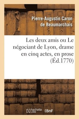 Les Deux Amis Ou Le Négociant de Lyon, Drame En Cinq Actes, En Prose