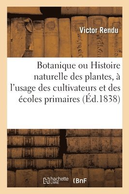 bokomslag Botanique Ou Histoire Naturelle Des Plantes, À l'Usage Des Cultivateurs Et Des Écoles Primaires
