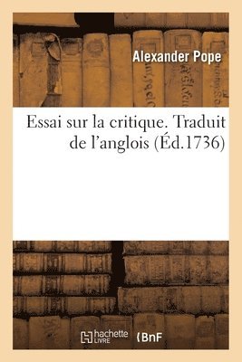 Essai Sur La Critique. Traduit de l'Anglois 1