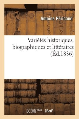 Antoine Péricaud - Variétés Historiques, Biographiques Et Littéraires, Häftad