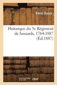 bokomslag Historique Du 3e Régiment de Hussards, 1764-1887