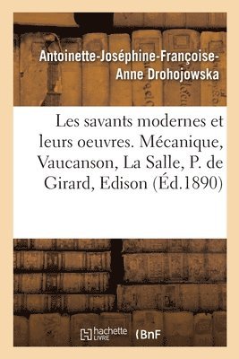 bokomslag Les Savants Modernes Et Leurs Oeuvres. Mcanique, Vaucanson, La Salle, Philippe de Girard, Edison