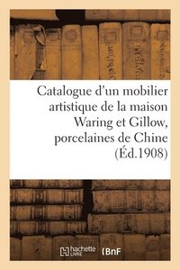 bokomslag Catalogue d'Un Mobilier Artistique de la Maison Waring Et Gillow, Anciennes Porcelaines de Chine