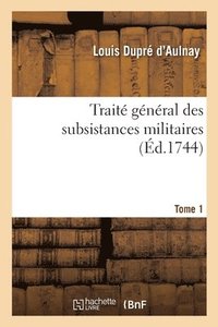 bokomslag Trait Gnral Des Subsistances Militaires. Tome 1