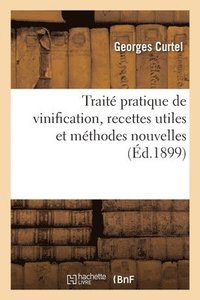 bokomslag Trait Pratique de Vinification, Recettes Utiles Et Mthodes Nouvelles