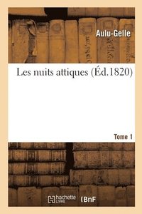 bokomslag Les Nuits Attiques. Tome 1