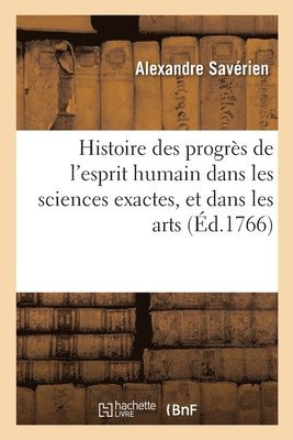 bokomslag Histoire Des Progrs de l'Esprit Humain Dans Les Sciences Exactes, Et Dans Les Arts Qui En Dpendent