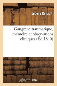 bokomslag Gangrne Traumatique, Mmoire Et Observations Cliniques