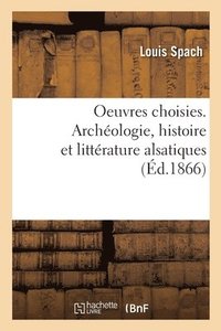 bokomslag Oeuvres Choisies. Archologie, Histoire Et Littrature Alsatiques