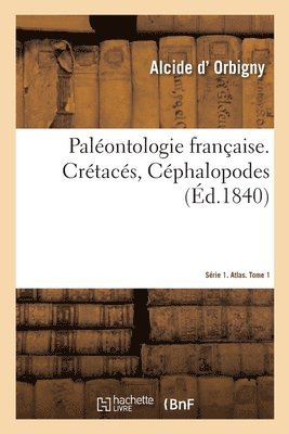 Palontologie Franaise. Srie 1. Crtacs, Cphalopodes. Atlas. Tome 1 1
