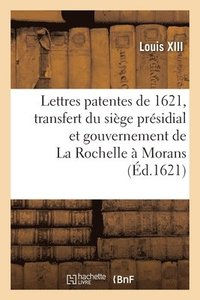 bokomslag Lettres Patentes Du 7 Aoust 1621, Par Lesquelles Le Sige Prsidial Et Gouvernement de la Rochelle