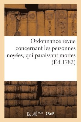 bokomslag Ordonnance Revue Concernant Les Personnes Noyes, Qui Paraissant Mortes