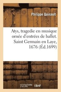 bokomslag Atys, Tragedie En Musique Orne d'Entres de Ballet, de Machines Et de Changements de Thatre