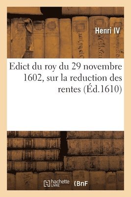 Henri IV, France, Parlement de Rouen - Edict du roy du 29 novembre 1602, sur la reduction des rentes qui se constituëront d'ores-navant, Häftad. Tillgänglighet: Lägg i varukorg