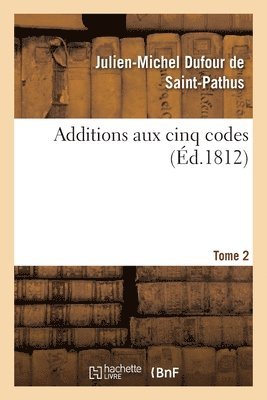 Additions Aux Cinq Codes. Tome 2 1