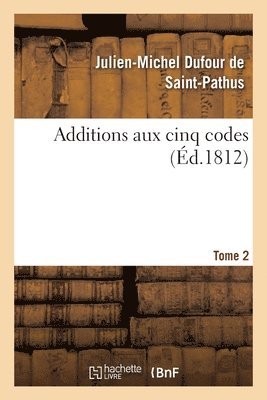 Julien-Michel Dufour de Saint-Pathus, DUFOUR DE SAINT-PATHUS-J - Additions Aux Cinq Codes. Tome 2, Häftad