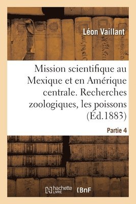 Mission Scientifique Au Mexique Et Dans l'Amrique Centrale. Recherches Zoologiques. Partie 4 1