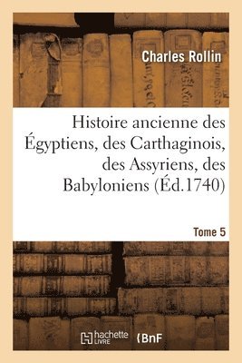 bokomslag Histoire Ancienne Des gyptiens, Des Carthaginois, Des Assyriens, Des Babyloniens