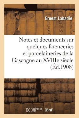 bokomslag Notes Et Documents Sur Quelques Faïenceries Et Porcelaineries de la Gascogne Au Xviiie Siècle